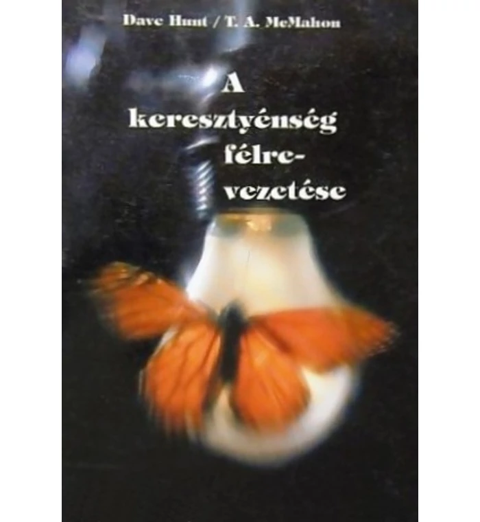Dave Hunt - A keresztyénség félrevezetése