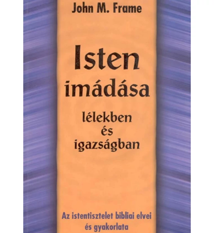 J.M. Frame - Isten imádása / lélekben és igazságban