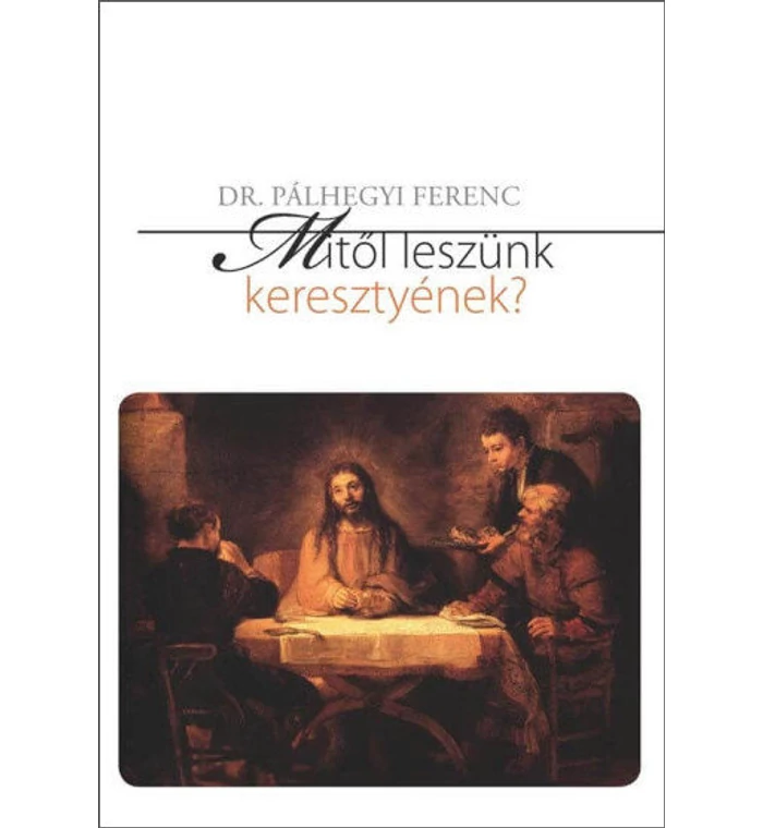 Pálhegyi F. - Mitől leszünk keresztyének?