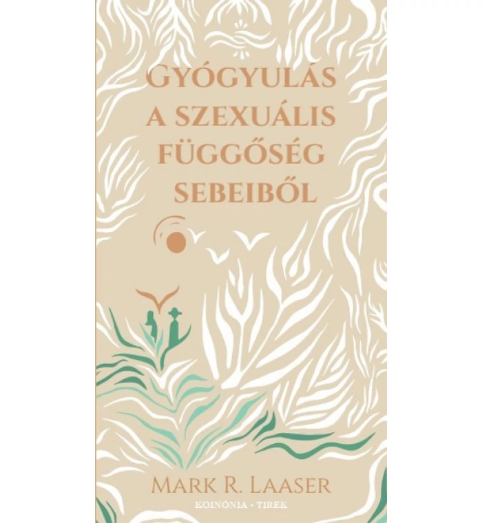 M. R. Laaser - Gyógyulás a szexuális függőség sebeiből