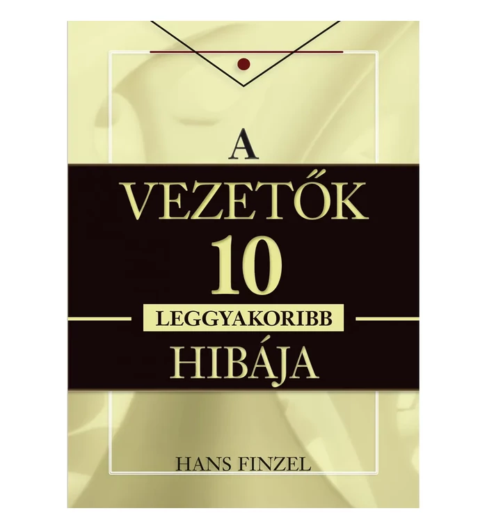 Hans Finzel - A vezetők tíz leggyakoribb hibája
