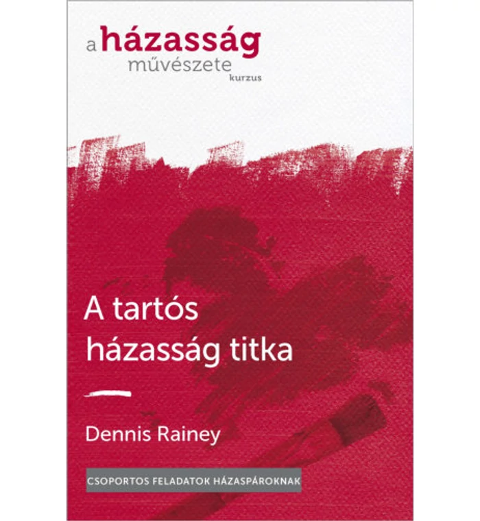Dennis Rainey - A tartós házasság titka