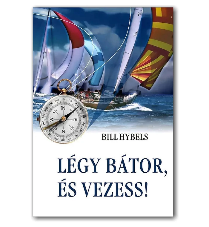 B. Hybels - Légy bátor, és vezess!
