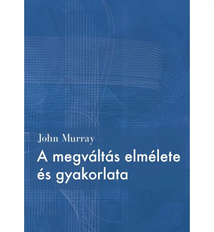 John Murray - A megváltás elmélete és gyakorlata