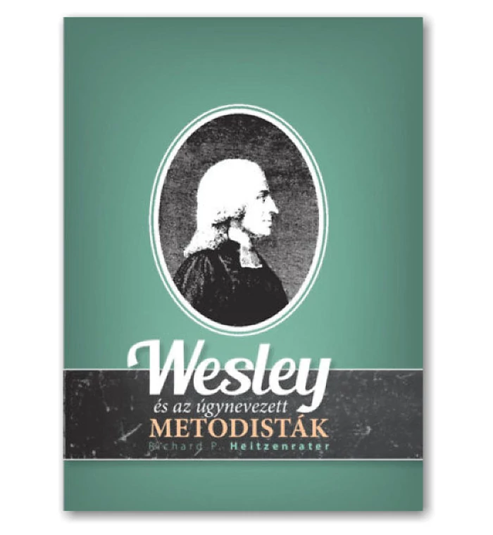 R. Heitzenrater - Wesley és az úgynevezett Metodisták