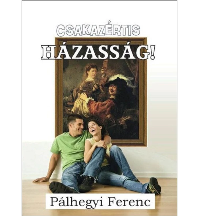 Pálhegyi Ferenc - Csakazértis házasság!