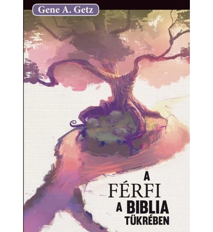 G.A. Getz - A férfi a Biblia tükrében
