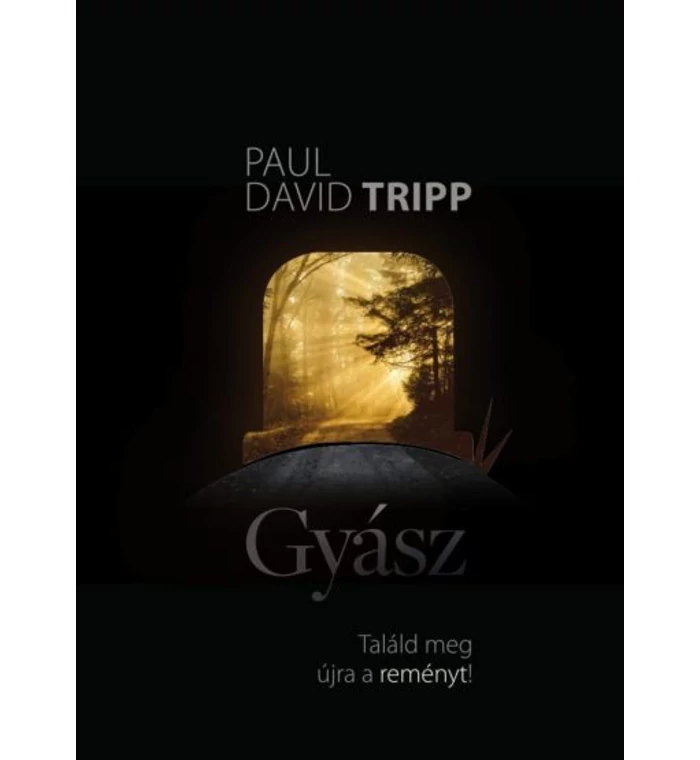P.D. Tripp - Gyász / Találd meg újra a reményt