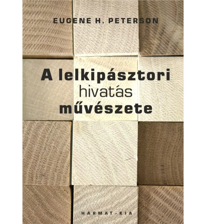 E.H. Peterson - A lelkipásztori hivatás művészete