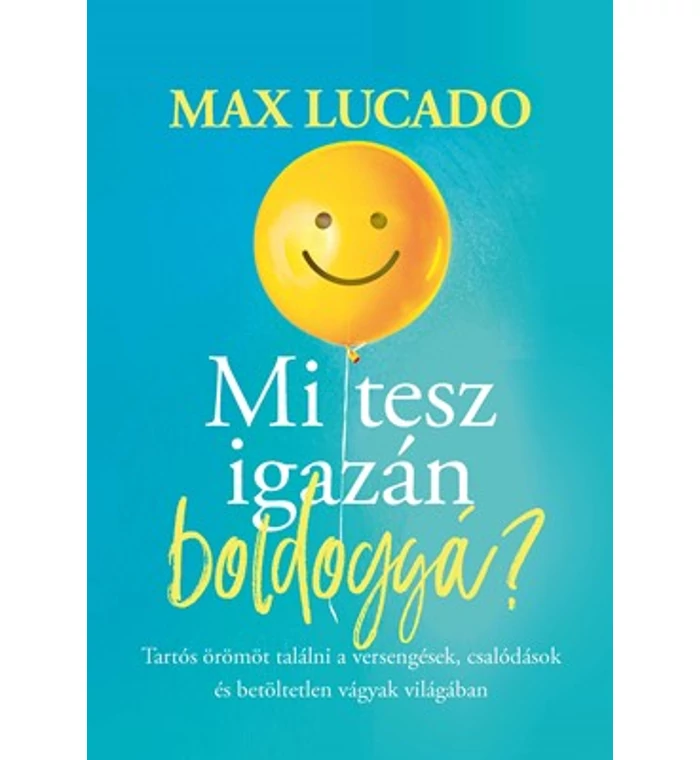 M. Lucado - Mi tesz igazán boldoggá?