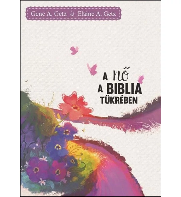 G.A. Getz - A nő a Biblia tükrében