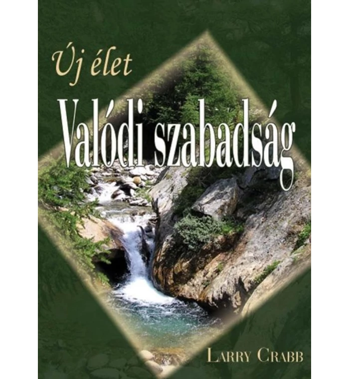 Larry Crabb - Új élet / Valódi szabadság