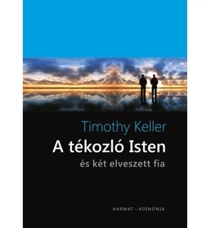 T. Keller - A tékozló Isten / és két elveszett fia