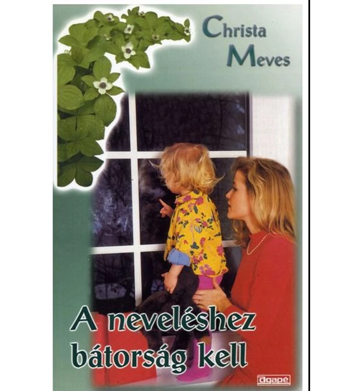 Christa Meves - A neveléshez bátorság kell