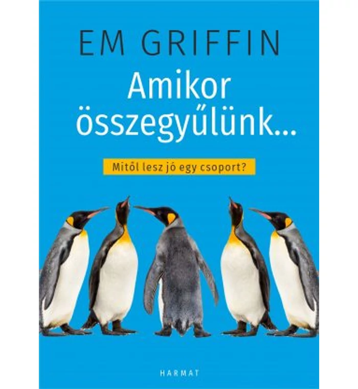 Em Griffin - Amikor összegyűlünk… - Mitől lesz jó egy csoport?