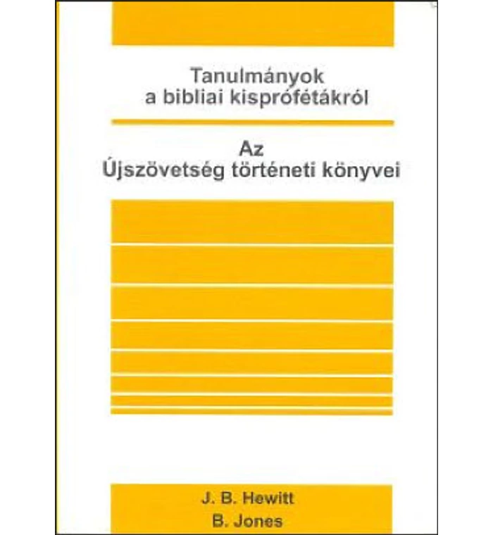 J.B. Hewitt - Tanulmányok a bibliai kisprófétákról - Az Újszövetség történeti könyvei