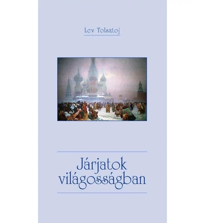 Lev Tolsztoj - Járjatok világosságban