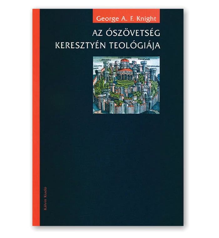 George, A. F. Knight - Az Ószövetség keresztyén teológiája
