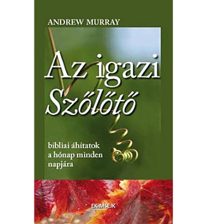 Anrdrew Murray - Az igazi szőlőtő