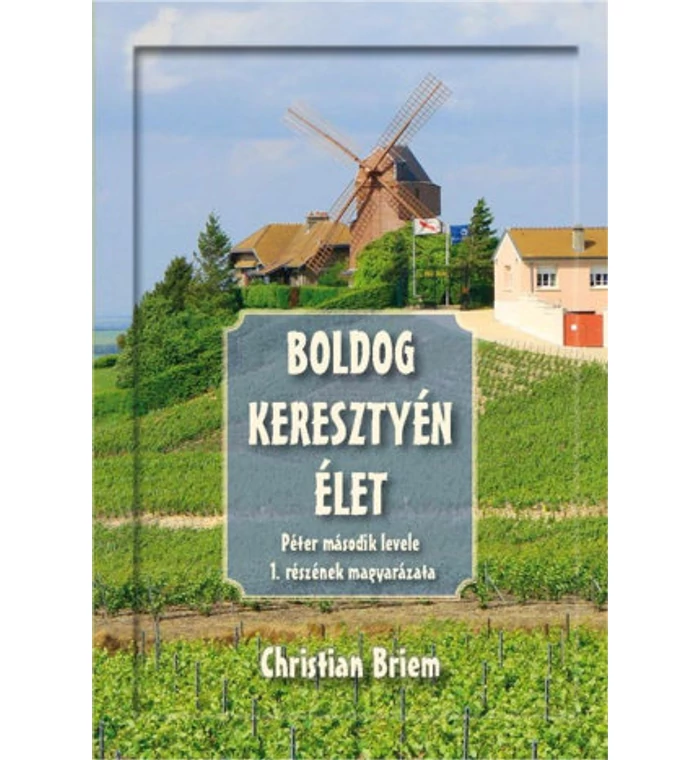Christian Briem - Boldog keresztyén élet (2Péter 1.részének magy.)
