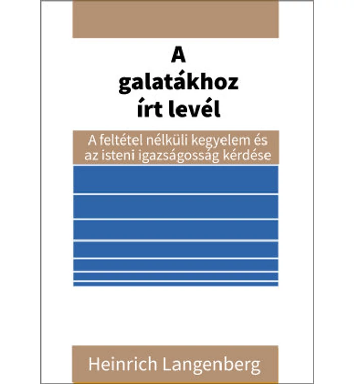 Heinrich Langenberg - A galatákhoz írt levél  - A feltétel nélküli kegyelem és .....