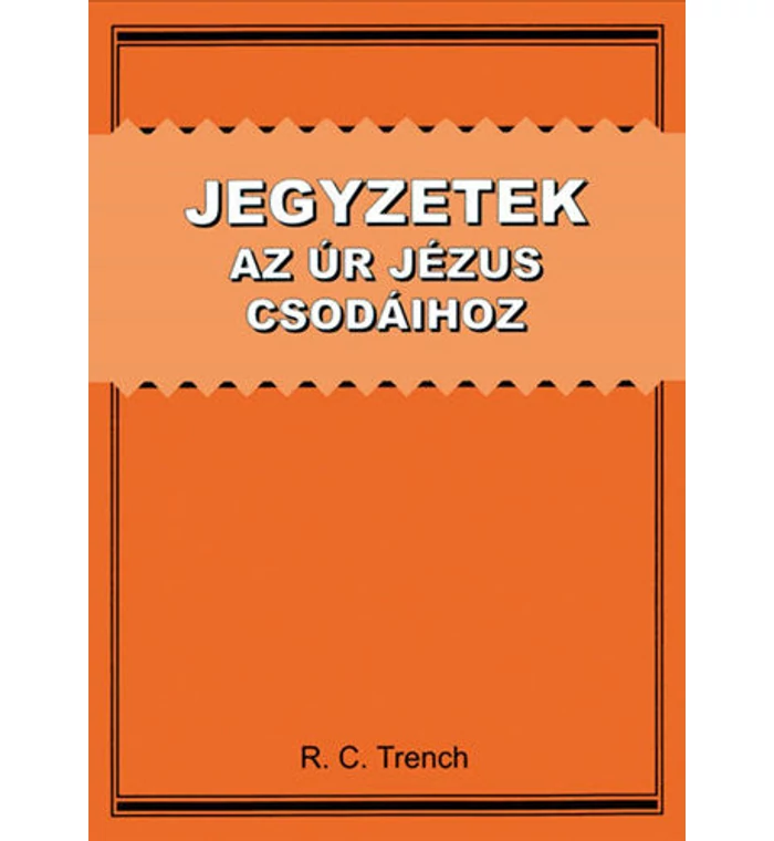 R.C. Trench - Jegyzetek az Úr Jézus csodáihoz