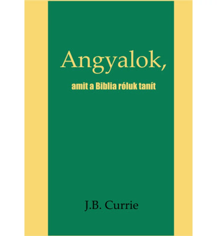 J.B. Currie - Angyalok / amit a Biblia róluk tanít