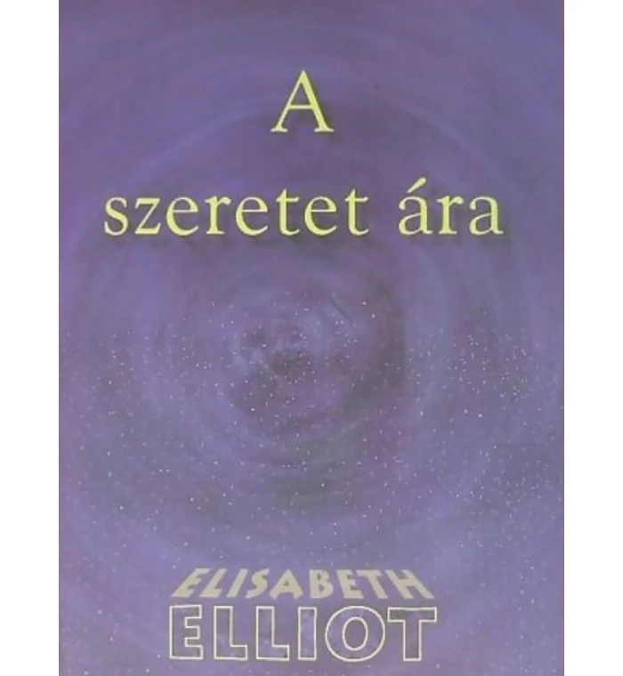 Elisabeth Elliot - A szeretet ára