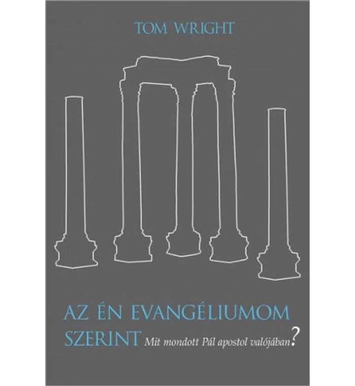 Tom Wright - Az én evangéliumom szerint