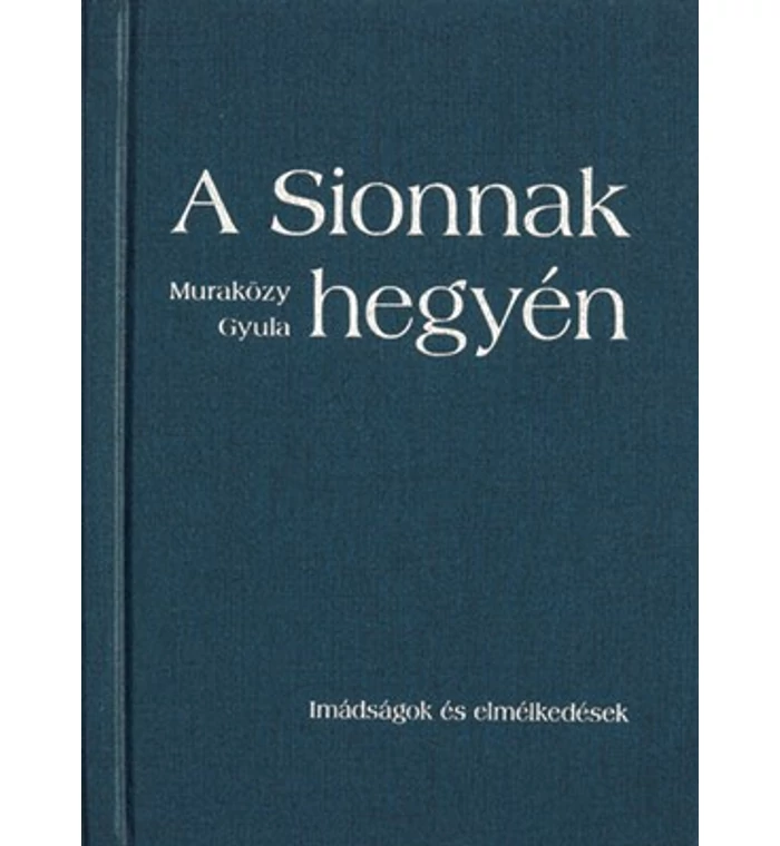 Muraközy Gyula - A Sionnak hegyén (keményborítós)