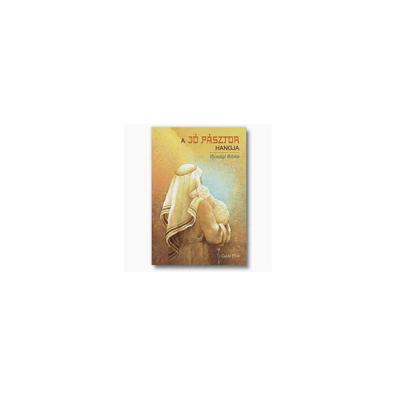 A Jó Pásztor hangja / Ifjúsági Biblia A Jó Pásztor hangja / Ifjúsági Biblia