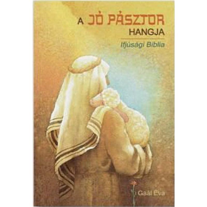 A Jó Pásztor hangja / Ifjúsági Biblia A Jó Pásztor hangja / Ifjúsági Biblia