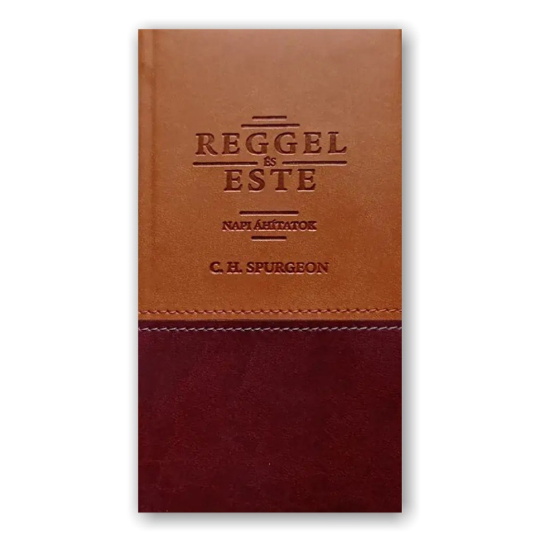 C. H. Spurgeon - Reggel és este: Napi áhítatok
