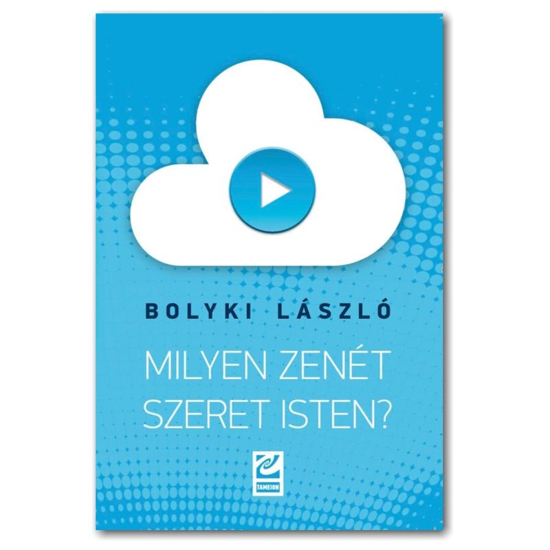 Bolyki László - Milyen zenét szeret Isten? Bolyki László - Milyen zenét szeret Isten?