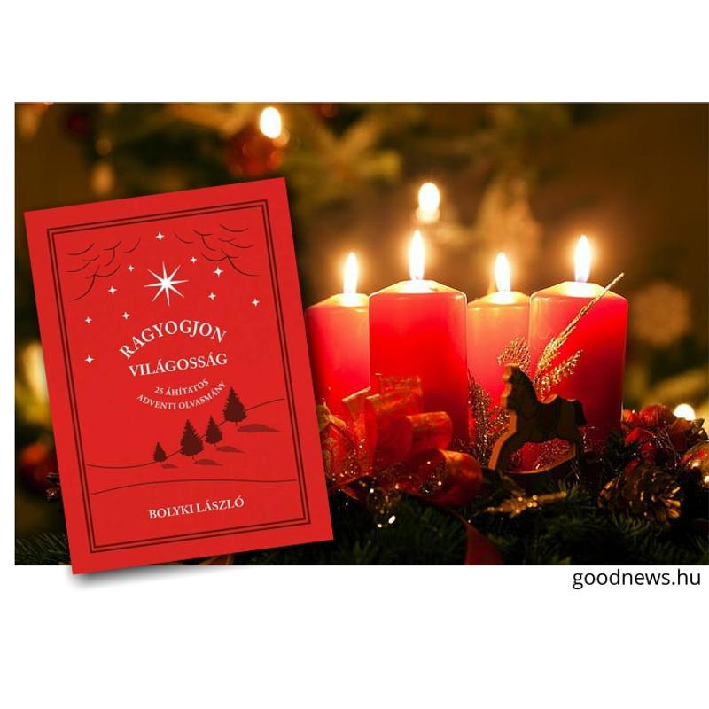 Bolyki László - Ragyogjon világosság / 25 Adventi elmélkedés Bolyki László - Ragyogjon világosság / 25 Adventi elmélkedés