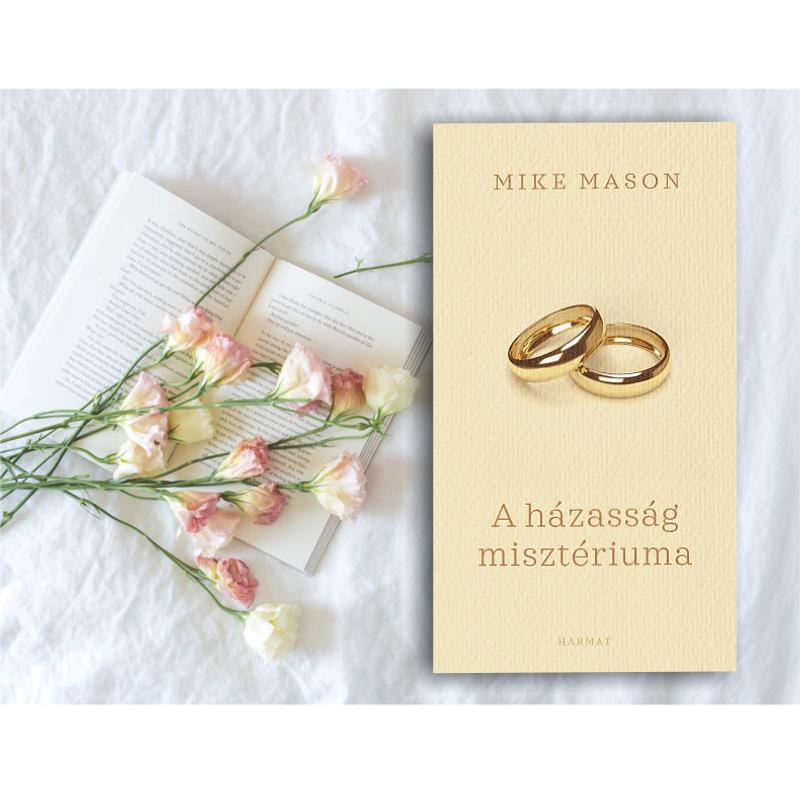 Mike Mason - A házasság misztériuma / Elmélkedések a csodáról Mike Mason - A házasság misztériuma / Elmélkedések a csodáról