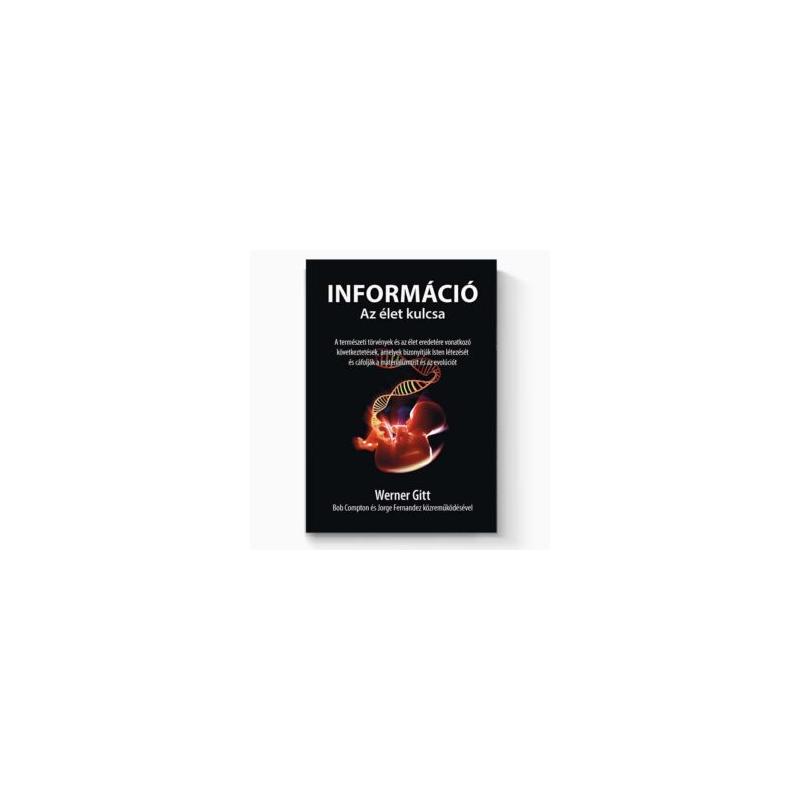 Werner Gitt - Információ / Az élet kulcsa Werner Gitt - Információ / Az élet kulcsa