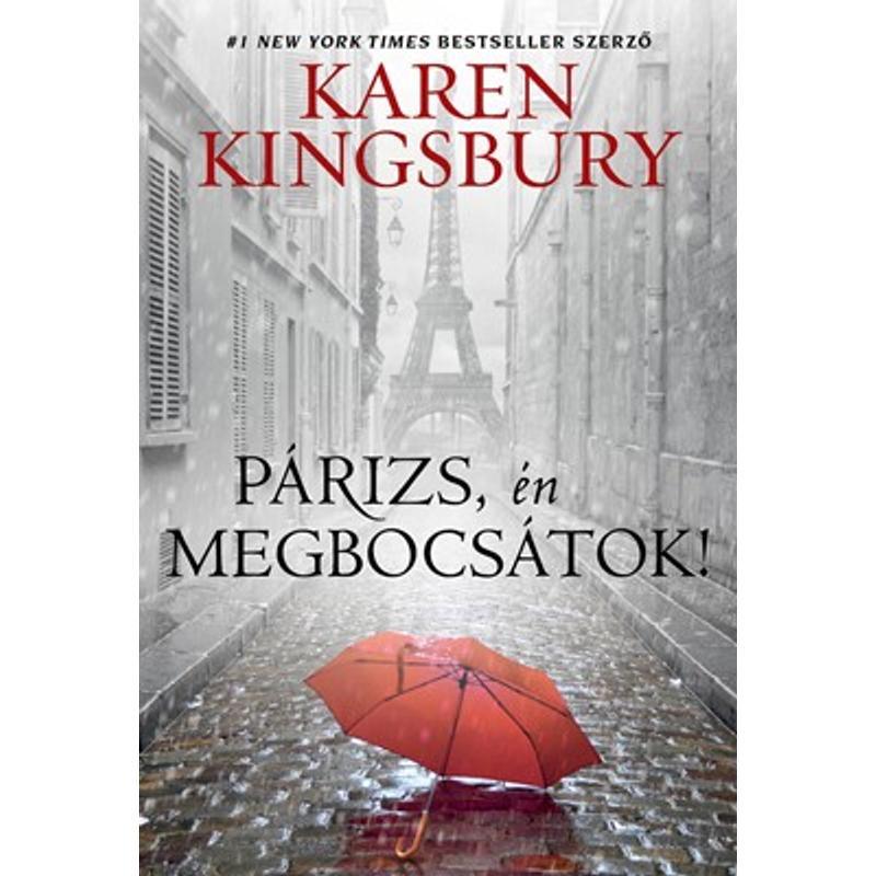 Karen Kingsbury - Párizs, én megbocsátok! Karen Kingsbury - Párizs, én megbocsátok!