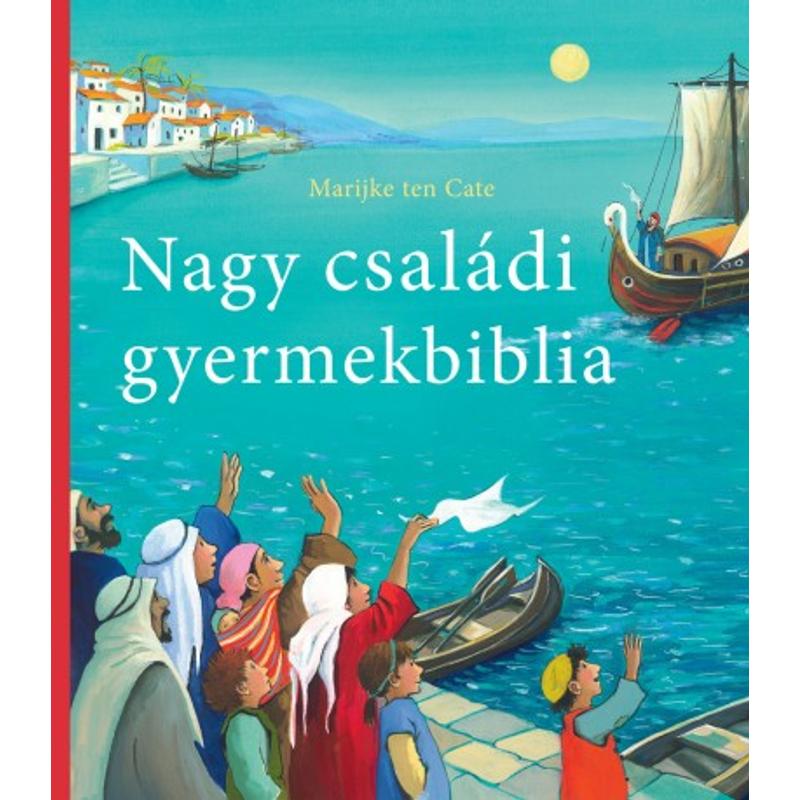 Marijke Ten Cate - Nagy családi gyermekbiblia Marijke Ten Cate - Nagy családi gyermekbiblia
