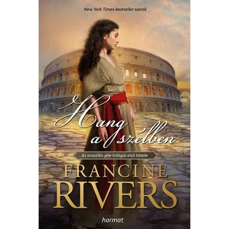 Francine Rivers - Hang a szélben / Az Oroszlán jele (1.rész) Francine Rivers - Hang a szélben / Az Oroszlán jele (1.rész)