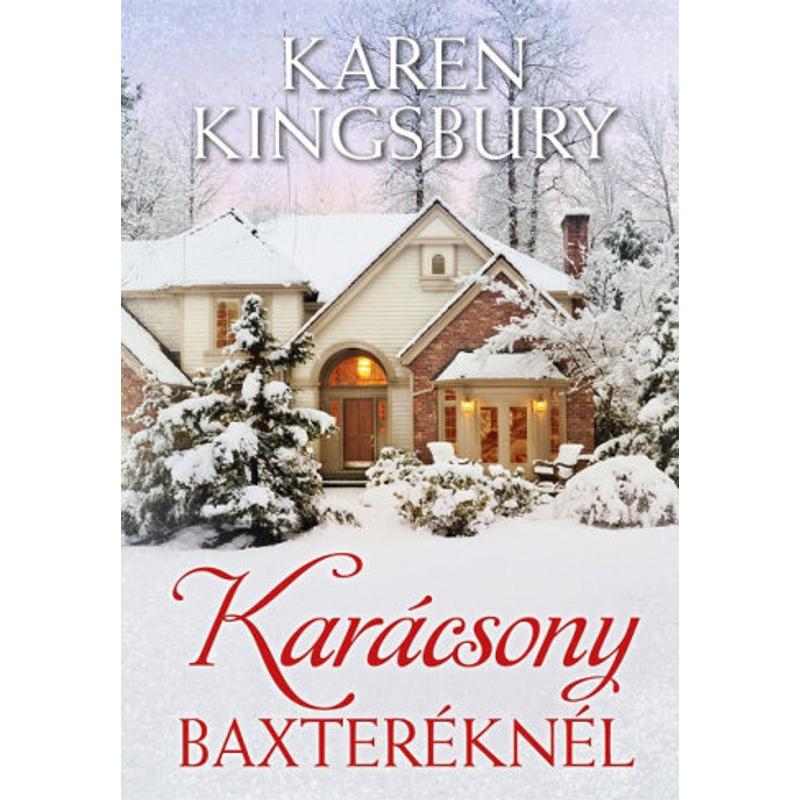 Karen Kingsbury - Karácsony Baxteréknél Karen Kingsbury - Karácsony Baxteréknél