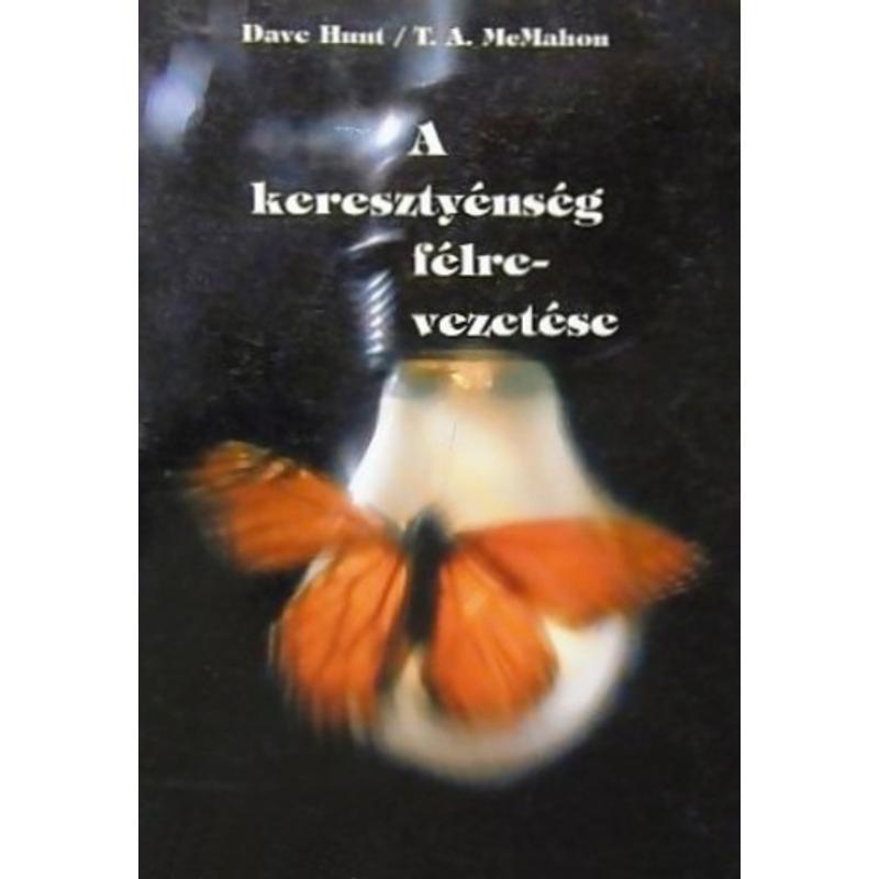 Dave Hunt - A keresztyénség félrevezetése Dave Hunt - A keresztyénség félrevezetése