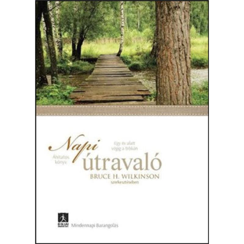 B. H. Wilkinson szerk. - Napi útravaló / Egy év alatt végig a Biblián B. H. Wilkinson szerk. - Napi útravaló / Egy év alatt végig a Biblián