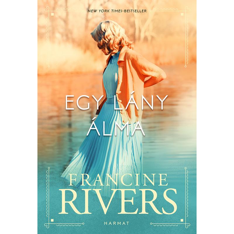 Francine Rivers - Egy lány álma Francine Rivers - Egy lány álma