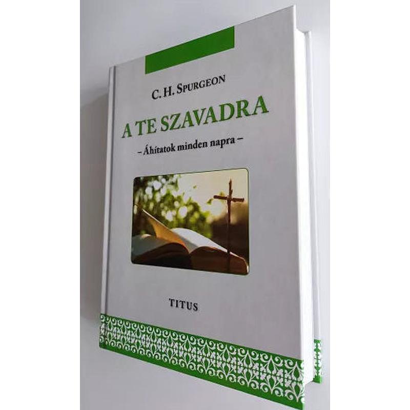 C.H. Spurgeon - A Te szavadra / Áhítatok minden napra C.H. Spurgeon - A Te szavadra / Áhítatok minden napra