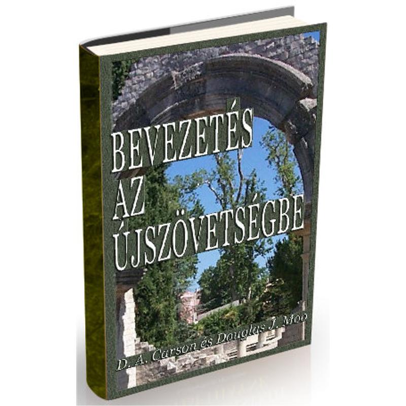D.A Carson & D.J. Moo - Bevezetés az Újszövetségbe D.A Carson & D.J. Moo - Bevezetés az Újszövetségbe