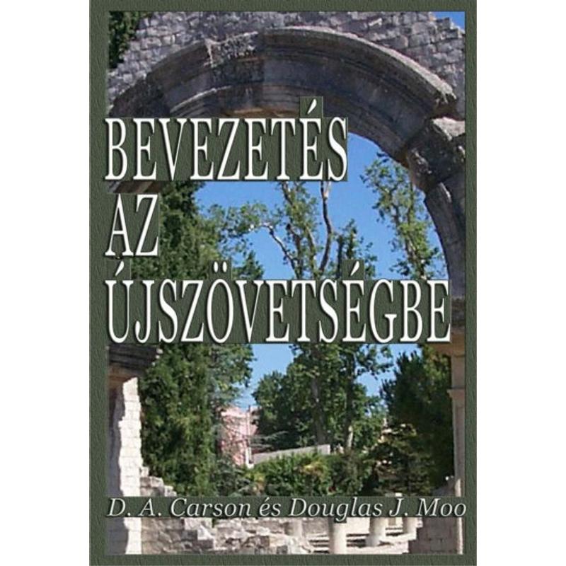 D.A Carson & D.J. Moo - Bevezetés az Újszövetségbe D.A Carson & D.J. Moo - Bevezetés az Újszövetségbe