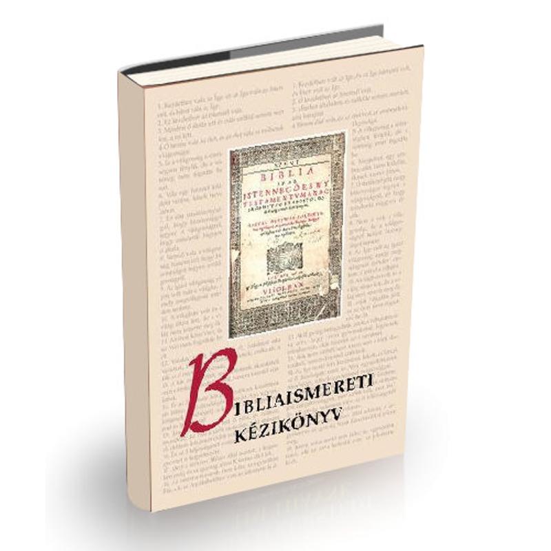 Bibliaismereti kézikönyv - Szerk.: Pecsuk Ottó Bibliaismereti kézikönyv - Szerk.: Pecsuk Ottó