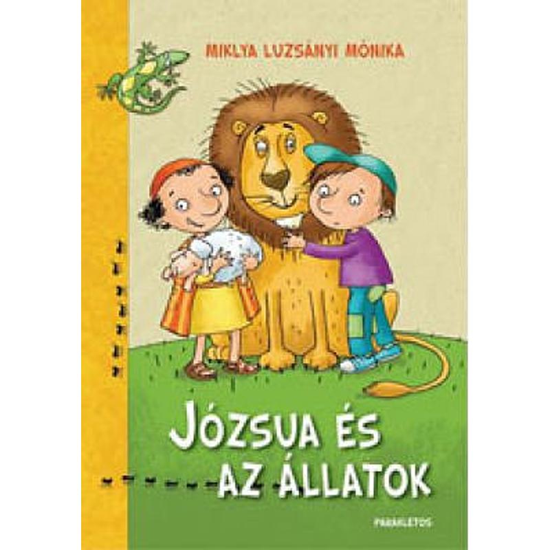 Miklya Luzsányi Mónika - Józsua és az állatok Miklya Luzsányi Mónika - Józsua és az állatok