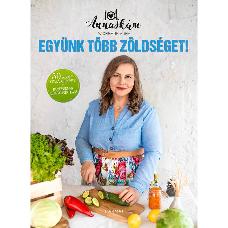 Wichmann Anna - Együnk több zöldséget! Wichmann Anna - Együnk több zöldséget!